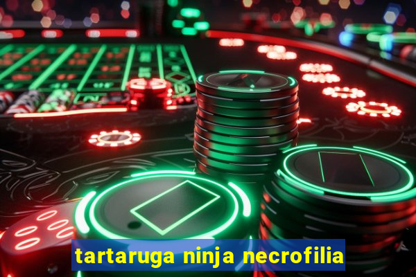 tartaruga ninja necrofilia